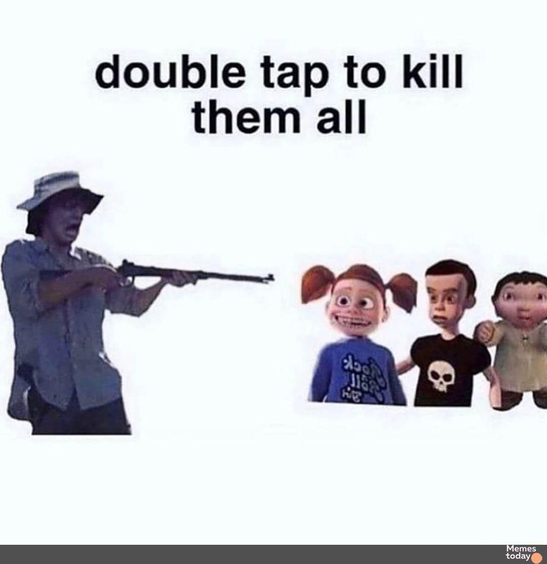 double tap to kill them all A