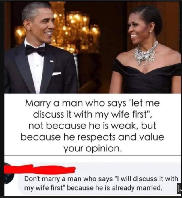 Marry a man who says let me discuss it with my wife first not because he is weak but because he respects and value your opinion Dont marry a man who says l will discuss it with my wife first because he is already married