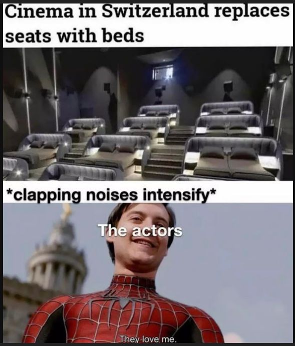 Cinema 1n Switzerland replaces seats with beds Il clapping noises intensify r d They love me