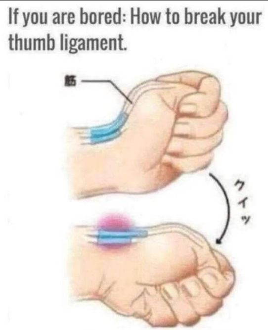 If you are bored How to break your thumb ligament