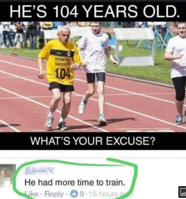 ES 104 YEARS OLD WHATS YOUR EXCUSE He had more time to train