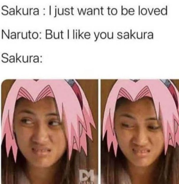 Sakura just want to be loved Naruto But like you sakura Sakura