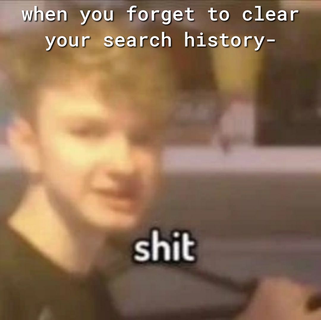 you forget to clear your search history