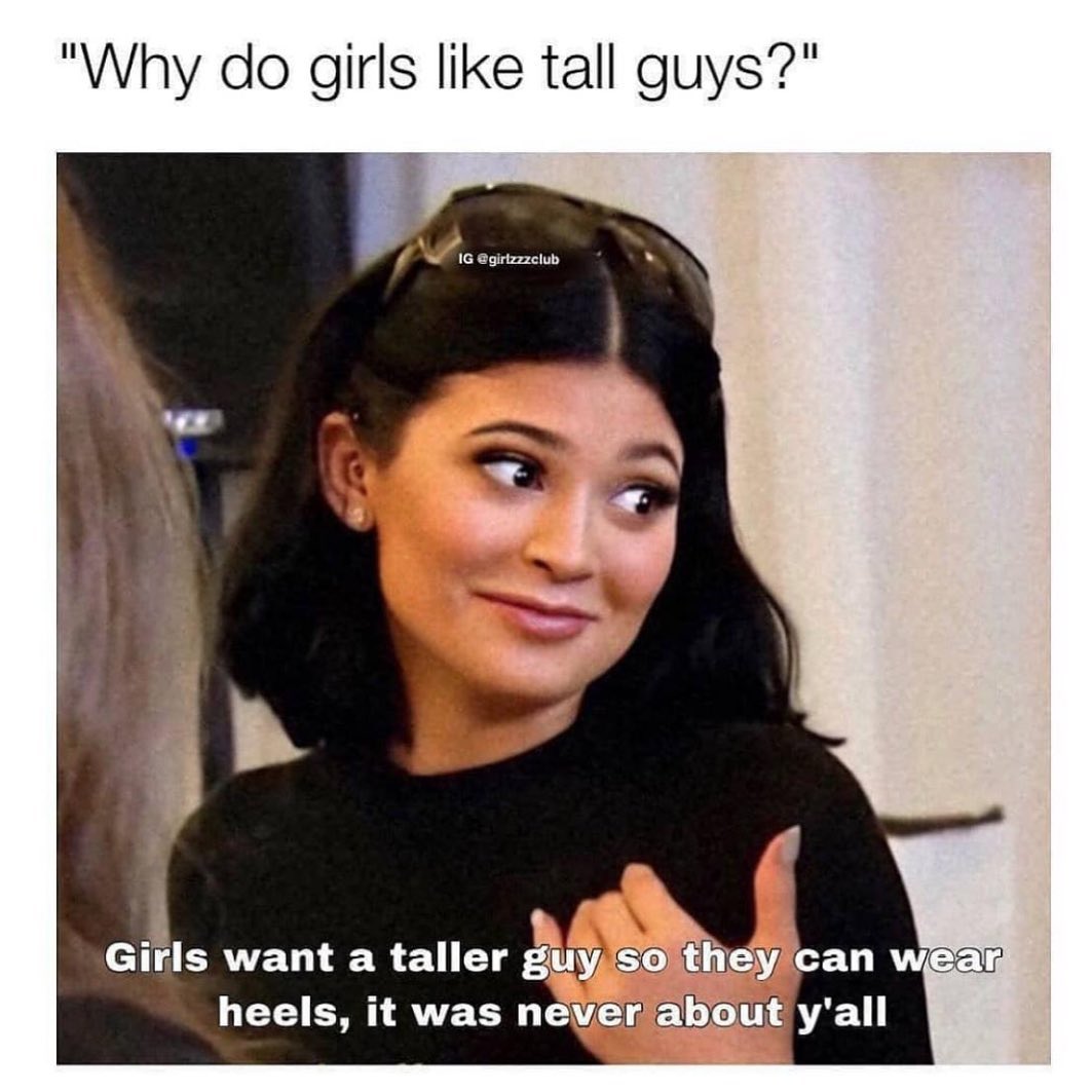 Why do girls like tall guys heels it was neveriabout yall