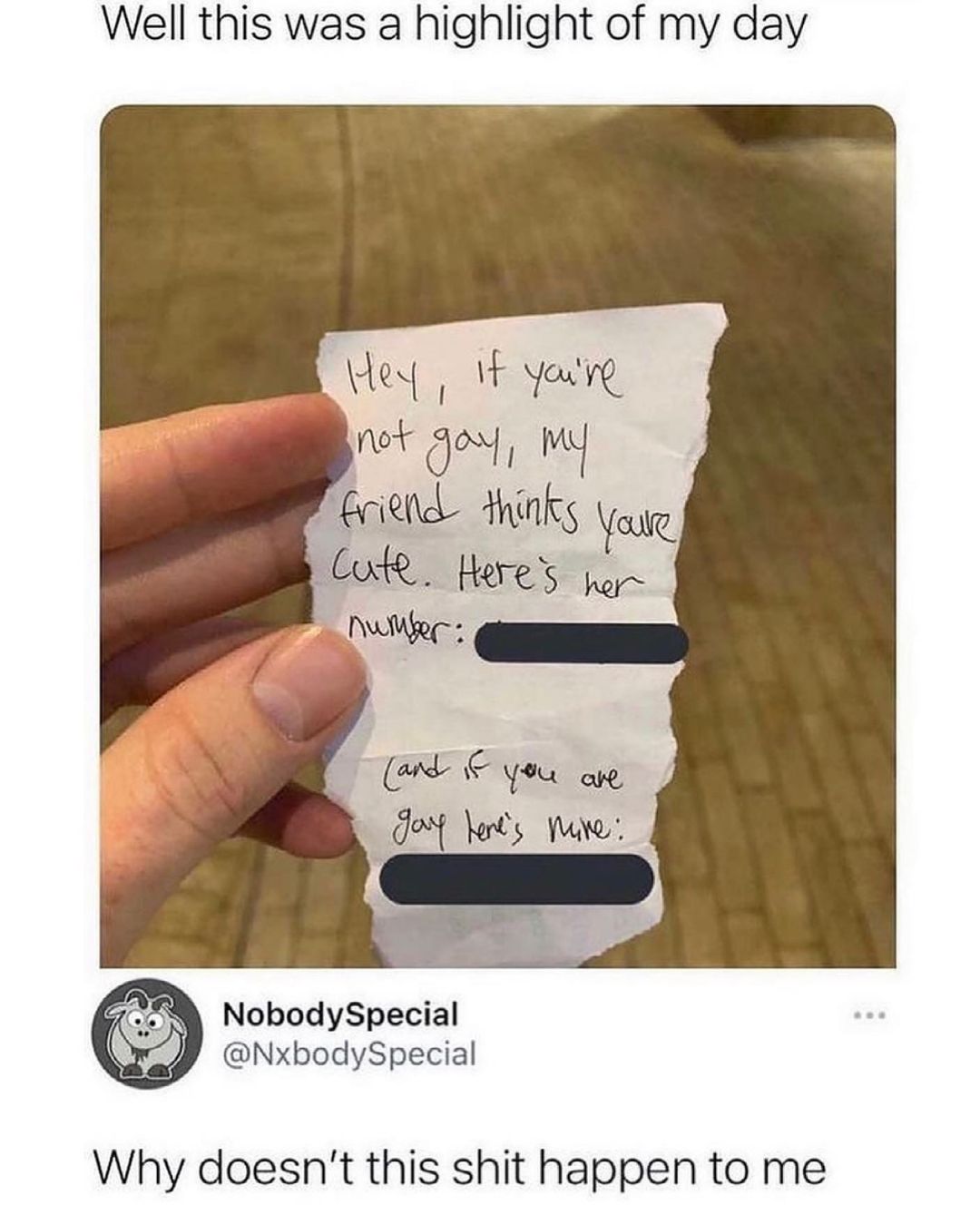 Well this was a highlight of my day ey it yeuke not ON M Coiend Hhinks aic W NobodySpecial 4 NxbodySpecial Why doesnt this shit happen to me