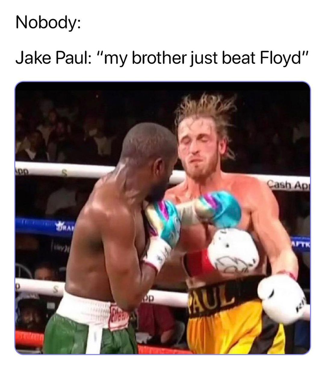 Nobody Jake Paul my brother just beat Floyd