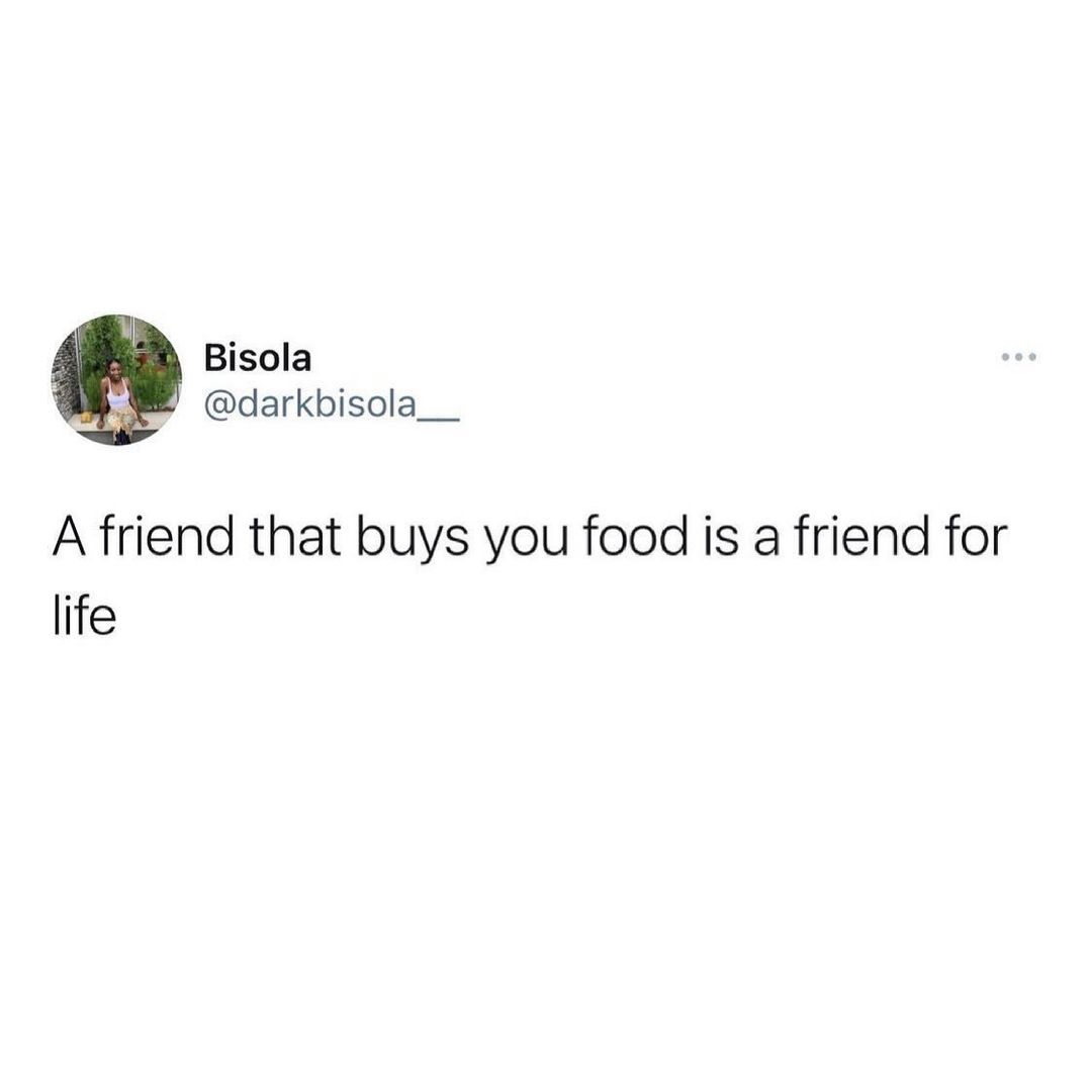 Bisola darkbisola__ A friend that buys you food is a friend for life