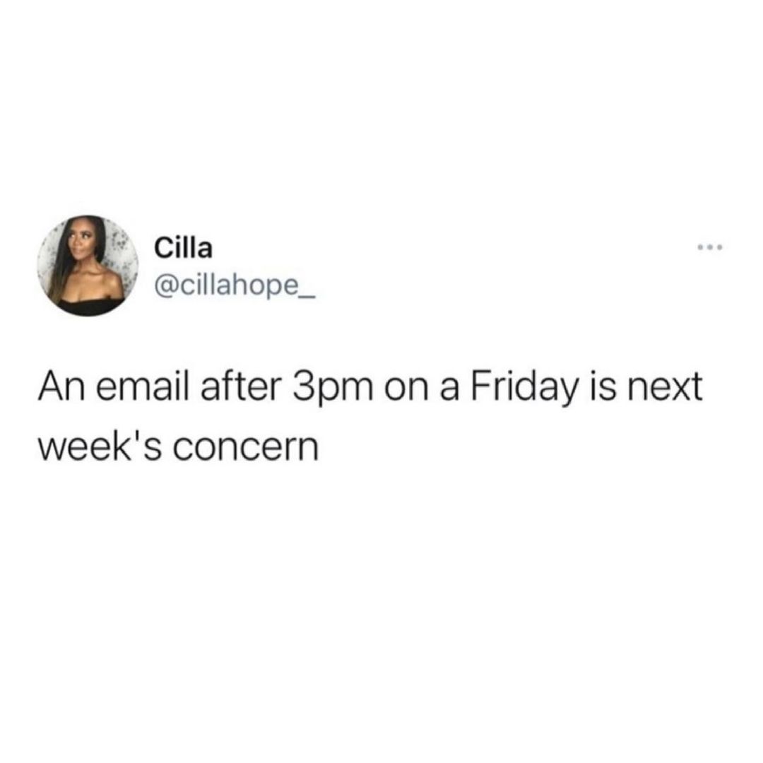 cia cillahope_ An email after 3pm on a Friday is next weeks concern