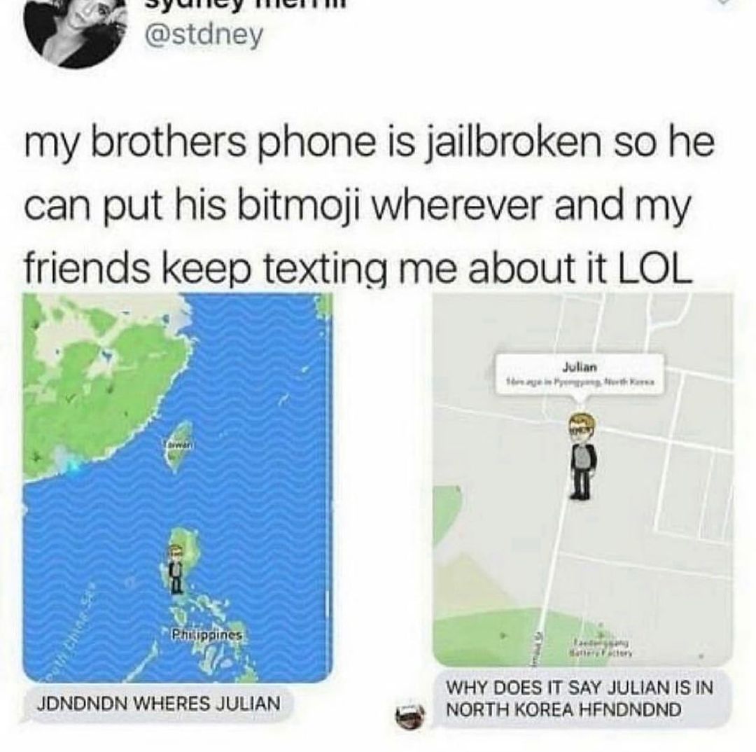 J NIy RSl N Ve stdney my brothers phone is jailbroken so he can put his bitmoji wherever and my friends keep texting me about it LOL WHY DOES IT SAY JULIAN IS IN JDNDNDN WHERES JULIAN g NORTH KOREA HFNONDND