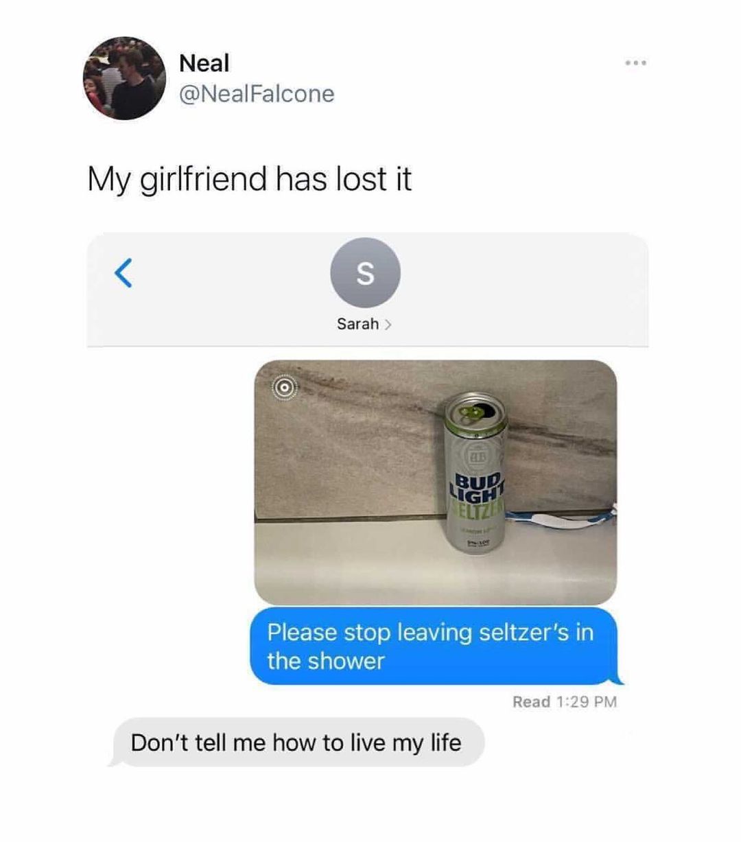 Neal NealFalcone My girlfriend has lost it Sarah Read 129 PM Dont tell me how to live my life