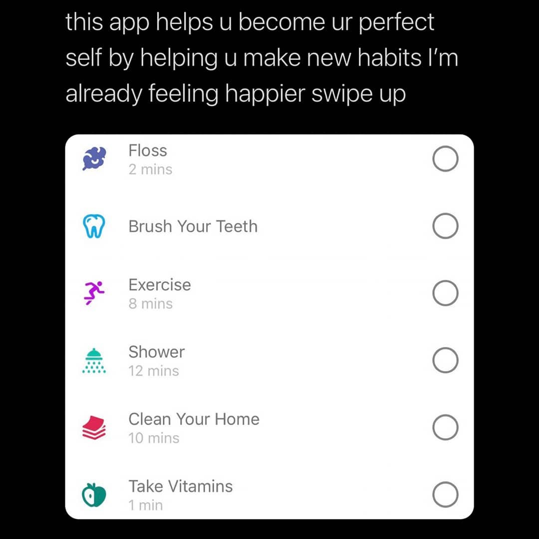 this app helps u become ur perfect self by helping u make new habits Im ElIET WA Ialo N atTol o SIMSWToIR0 Brush Your Teeth Exercise Shower Clean Your Home Take Vitamins