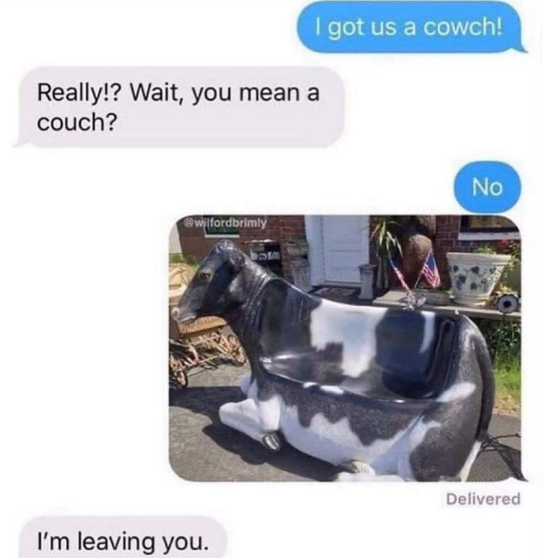 Really Wait you mean a couch Delivered Im leaving you