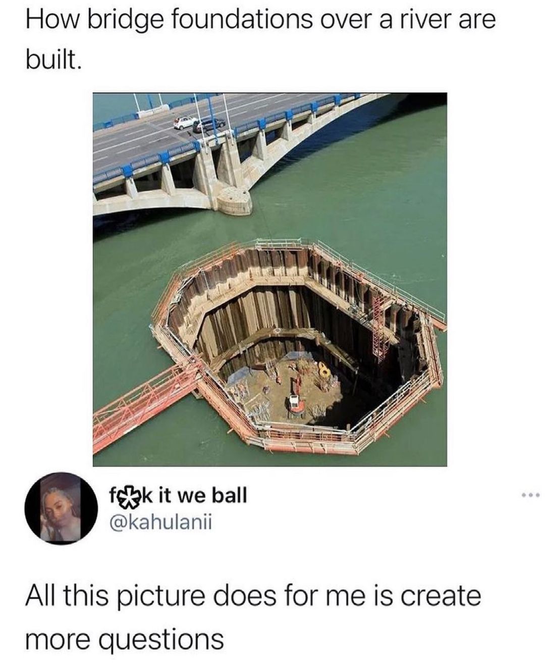 How bridge foundations over ariver are built fglk it we ball kahulanii All this picture does for me is create more questions