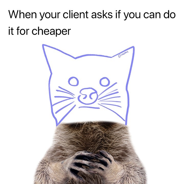 When your client asks if you can do it for cheaper