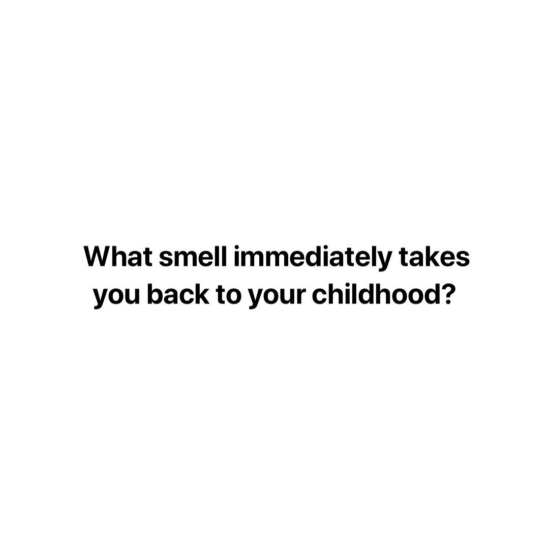 What smell immediately takes you back to your childhood