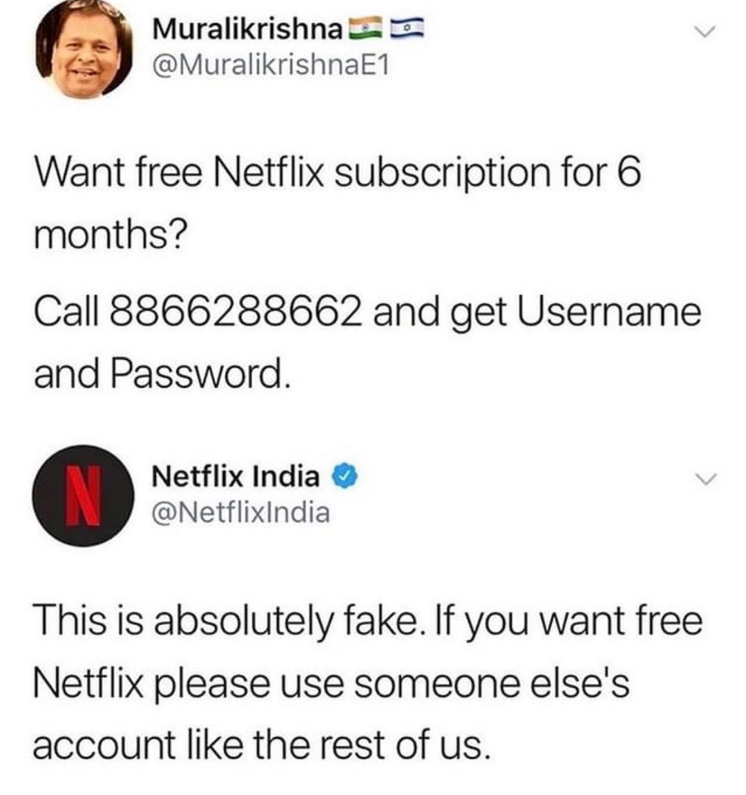 Muralikrishna MuralikrishnaE1 Want free Netflix subscription for 6 months Call 8866288662 and get Username and Password Netflix India NetflixIndia This is absolutely fake If you want free Netflix please use someone elses account like the rest of us