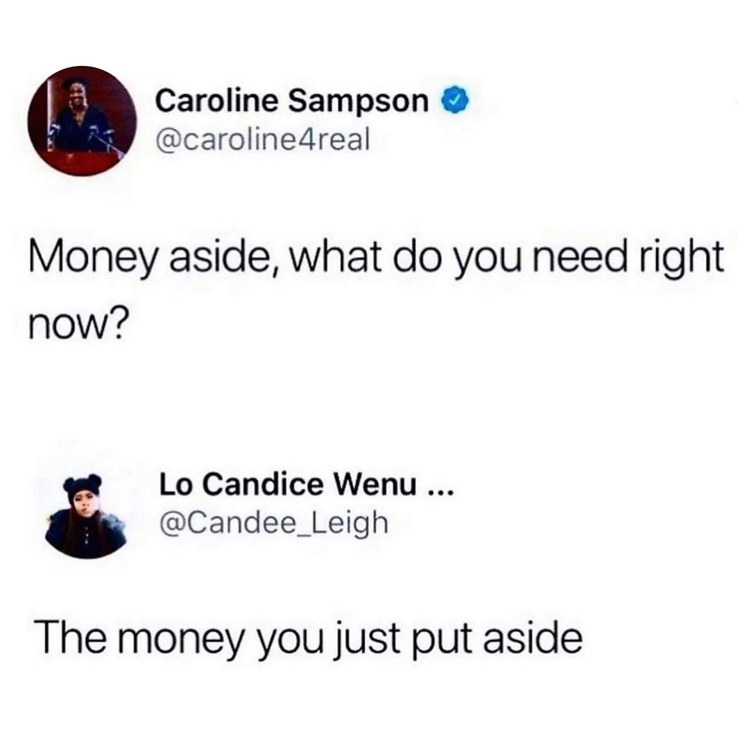 Caroline Sampson carolinedreal Money aside what do you need right now Lo Candice Wenu Candee_Leigh The money you just put aside