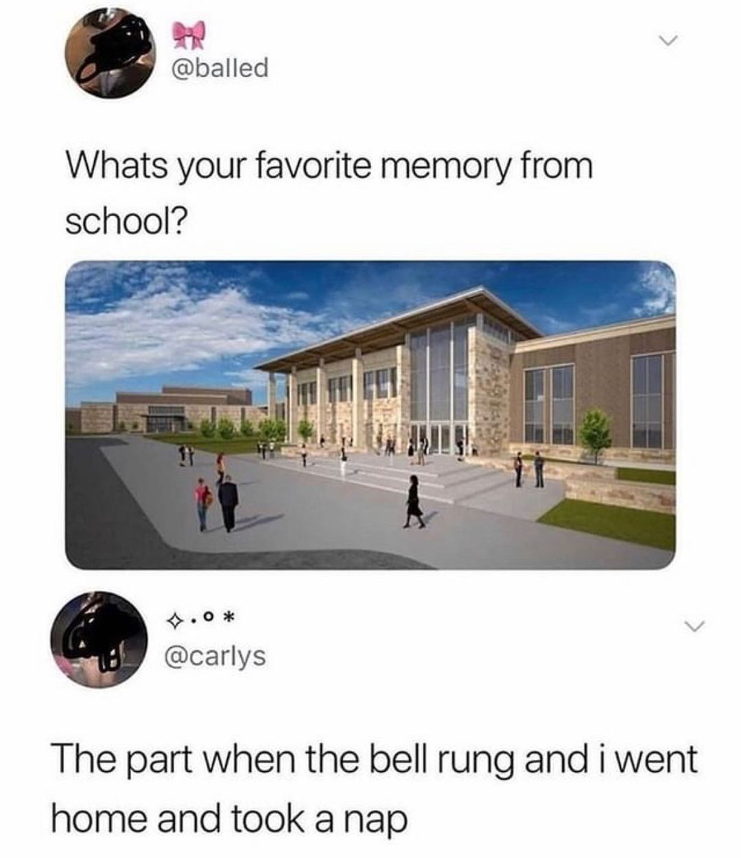 balled Whats your favorite memory from school x A4 carlys The part when the bell rung and i went home and took a nap