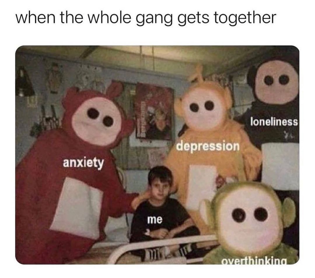 when the whole gang gets together anxiety