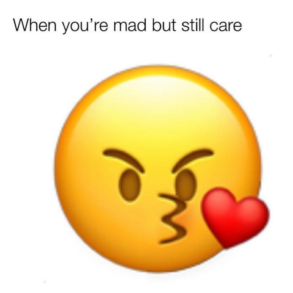 When youre mad but still care