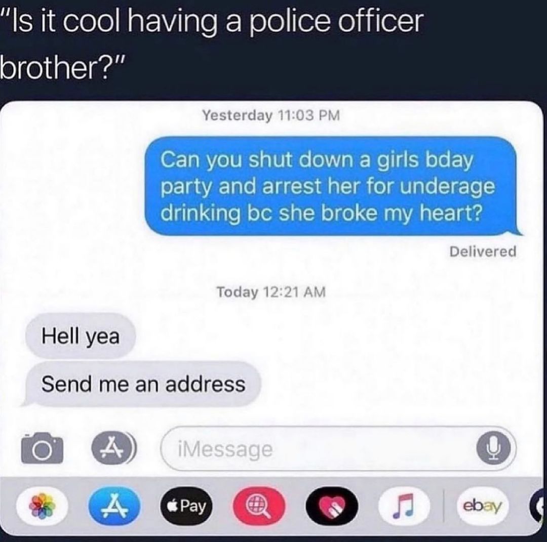 Is it cool having a police officer brother Delivered Today 1 Hell yea Send me an address r ODOO