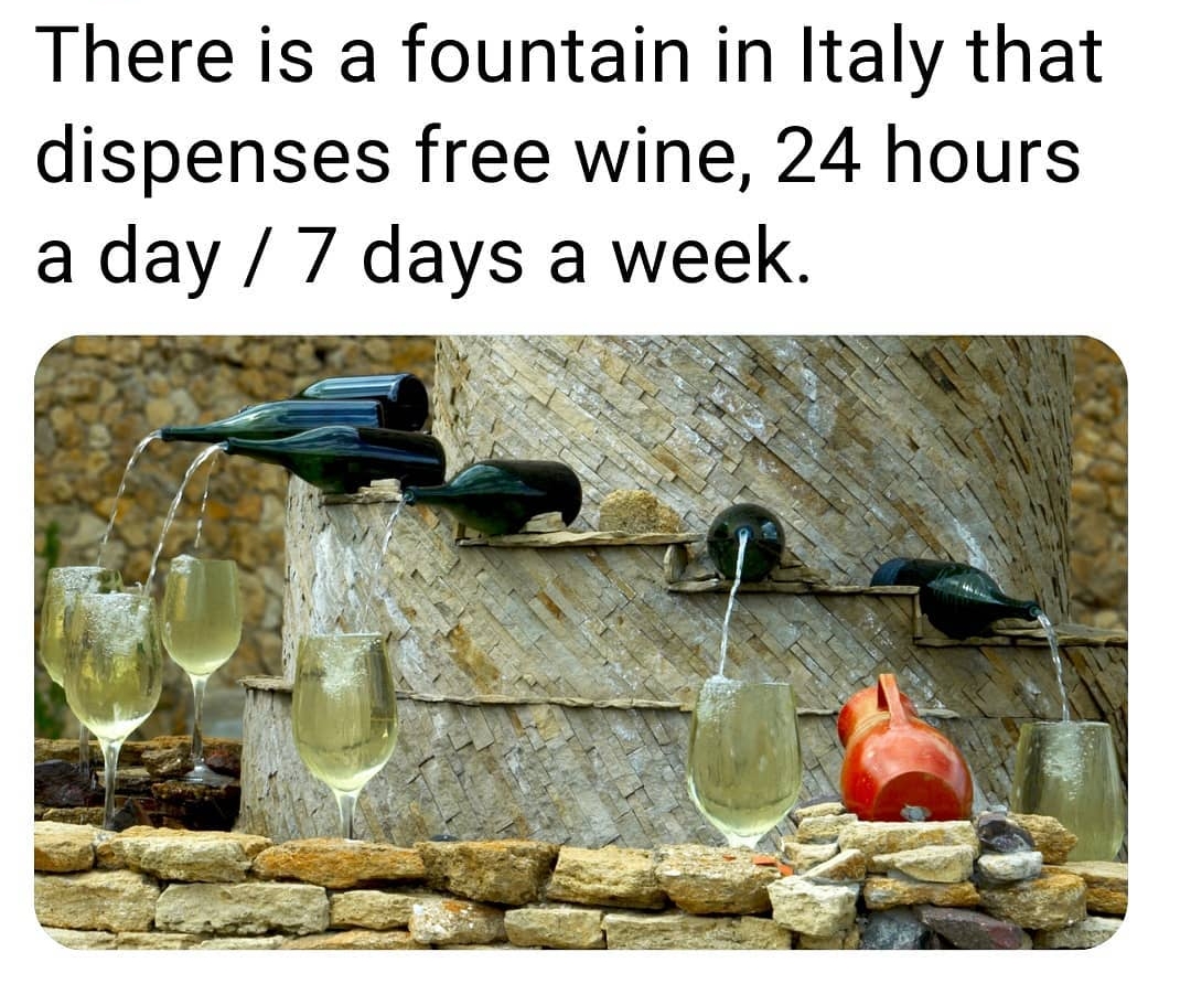 There is a fountain in Italy that dispenses free wine 24 hours a day 7 days a week