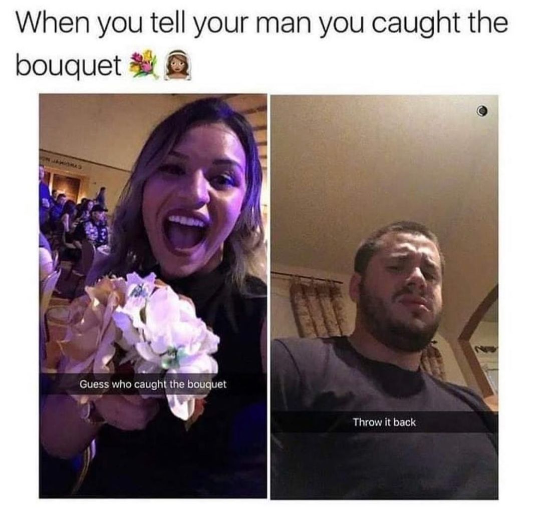 When you tell your man you caught the bouquet 4 Guess who caught the bouquet v Throw it back