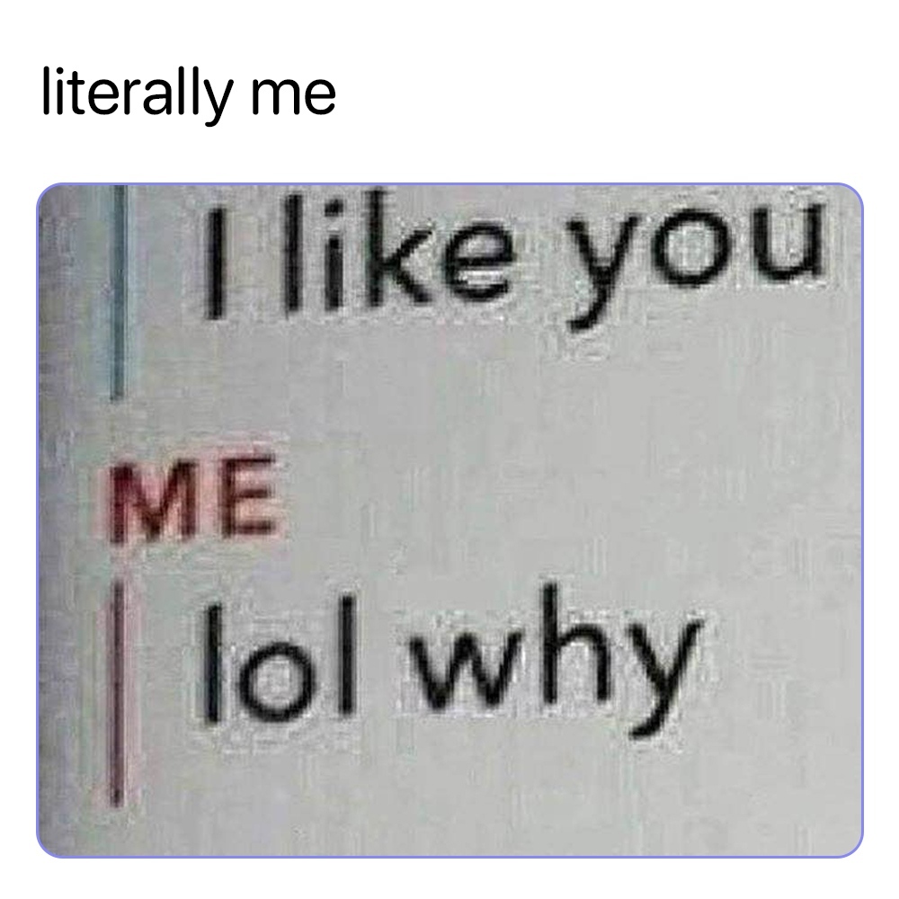 literally me