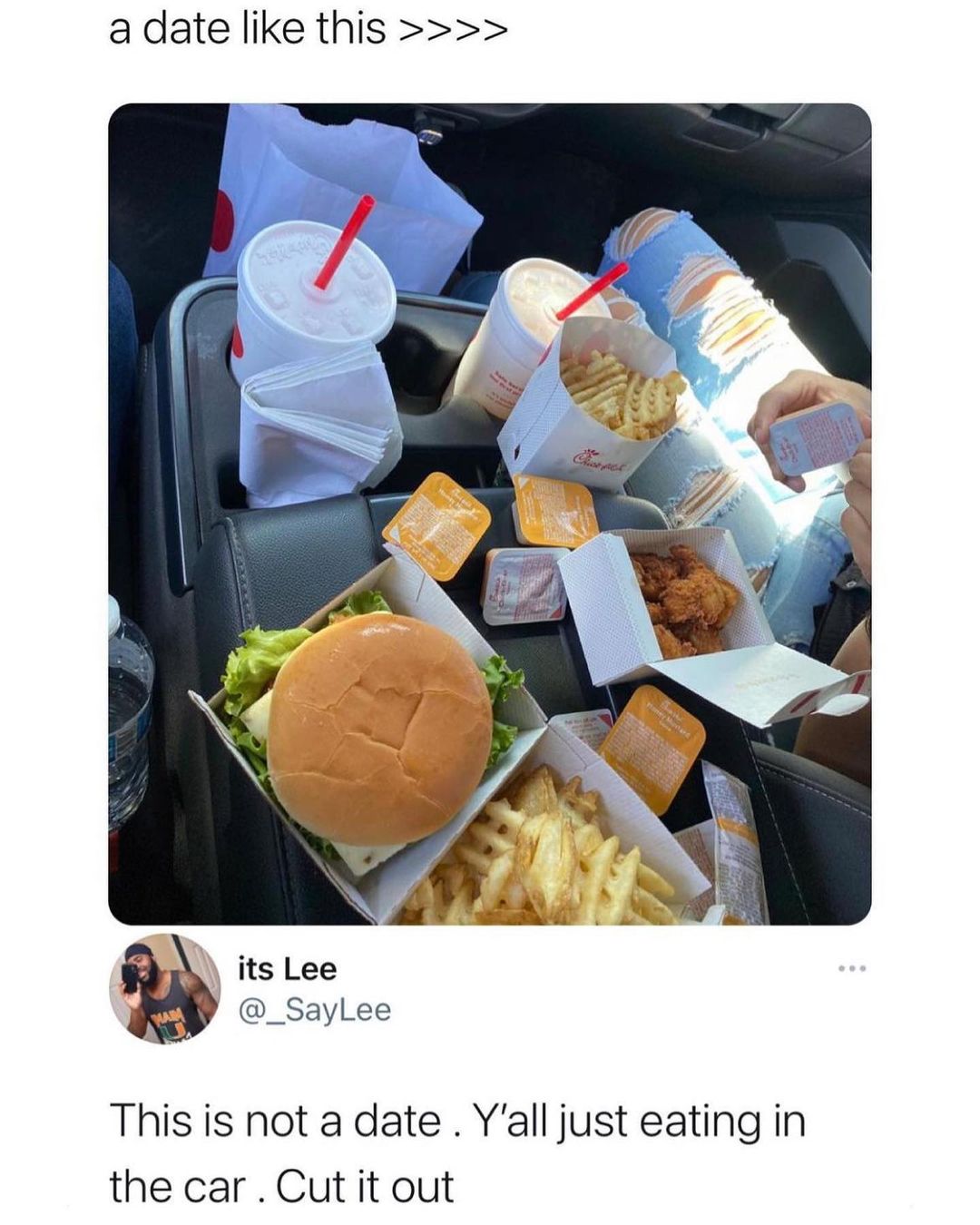 a date like this its Lee i _SaylLee This is not a date Yall just eating in the car Cut it out