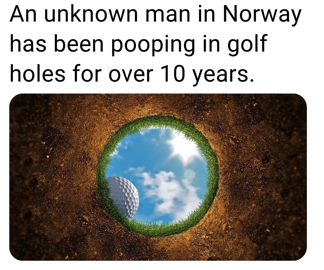 An unknown man in Norway has been pooping in golf holes for over 10 years