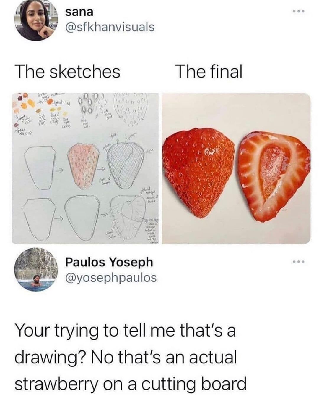 4 2 sana sfkhanvisuals The sketches The final a i Paulos Yoseph W yosephpaulos Your trying to tell me thats a drawing No thats an actual strawberry on a cutting board