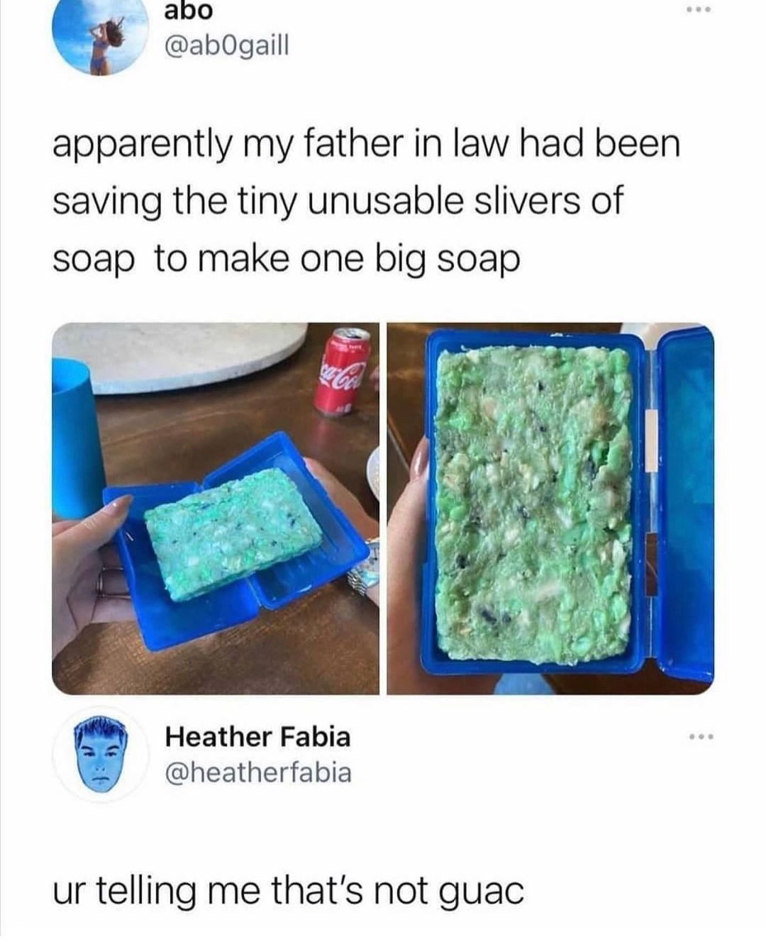 ano o ab0gaill apparently my father in law had been saving the tiny unusable slivers of soap to make one big soap Heather Fabia 2 heatherfabia ur telling me thats not guac
