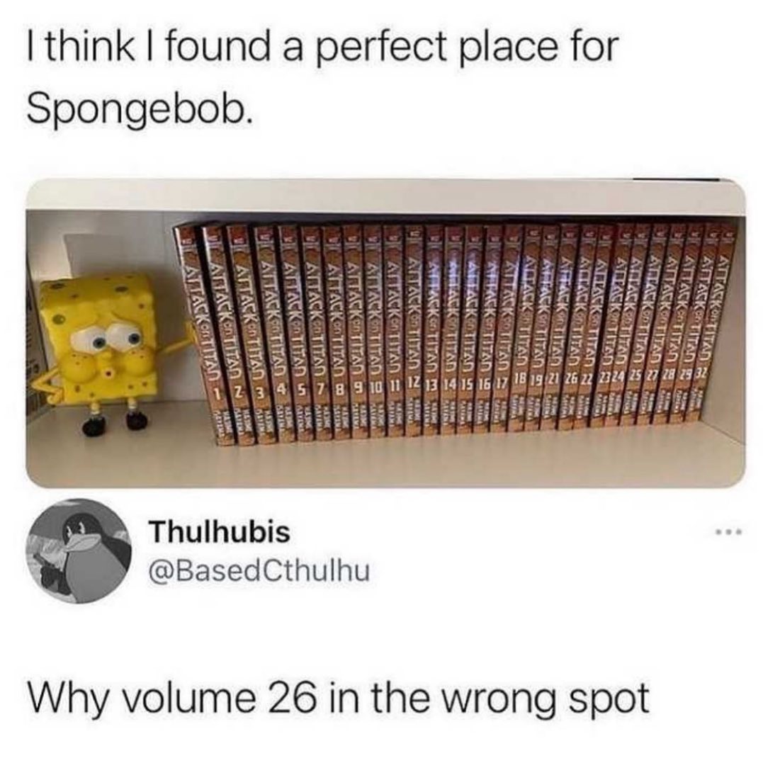 think found a perfect place for Spongebob 352322324 s V617 1B 13021 26 27 24 5 18 5 3 Thulhubis BasedCthulhu Why volume 26 in the wrong spot