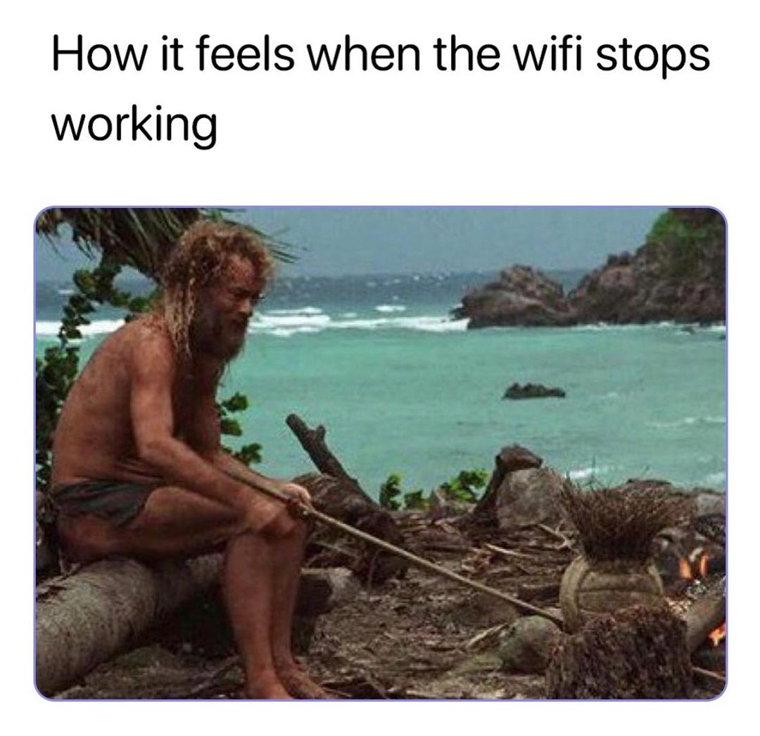 How it feels when the wifi stops working