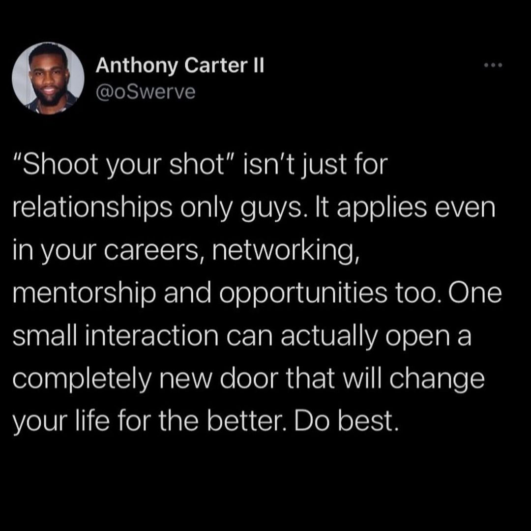 Anthony Carter Il N oSwerve Shoot your shot isnt just for relationships only guys It applies even in your careers hetworking mentorship and opportunities too One small interaction can actually open a completely new door that will change your life for the better Do best