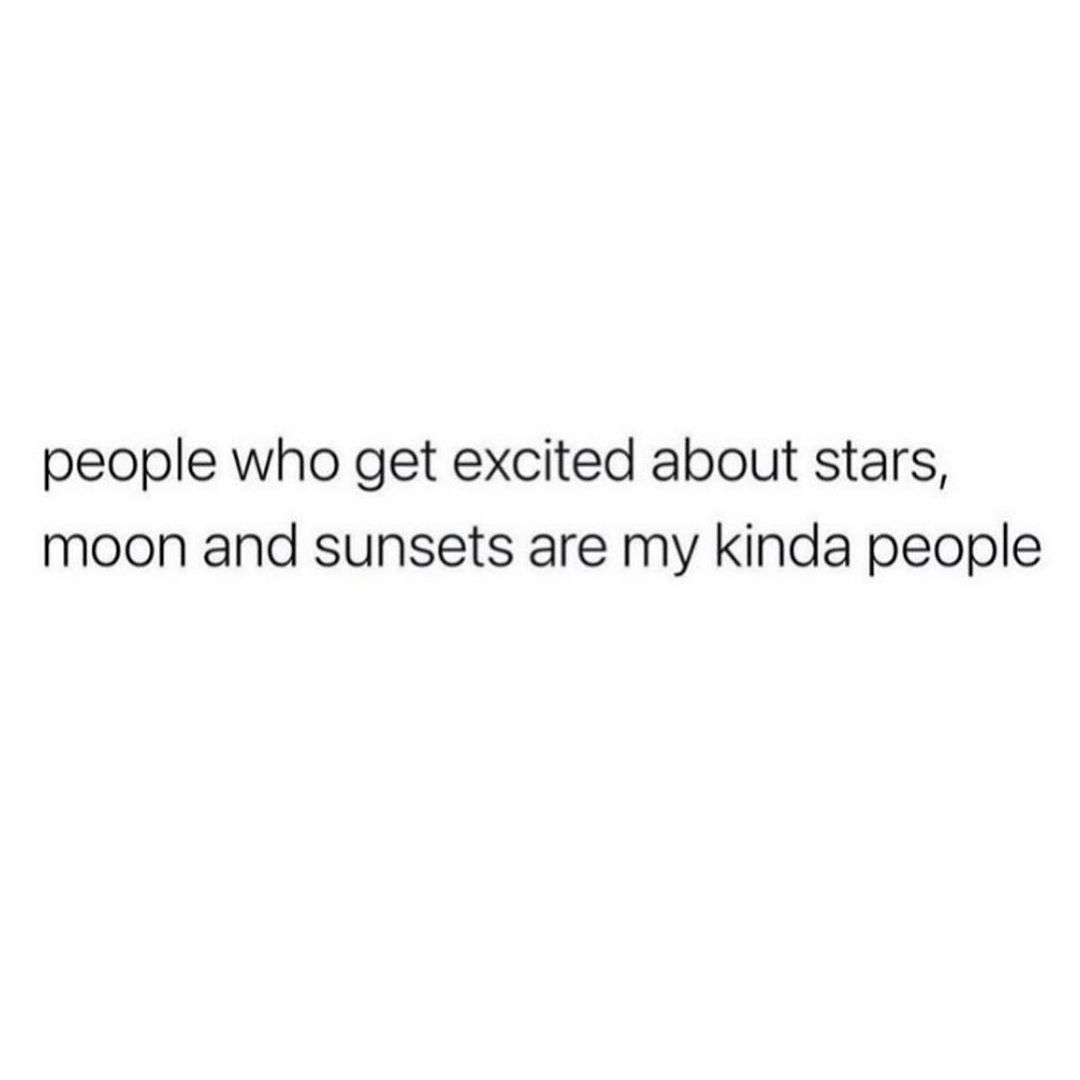 people who get excited about stars moon and sunsets are my kinda people