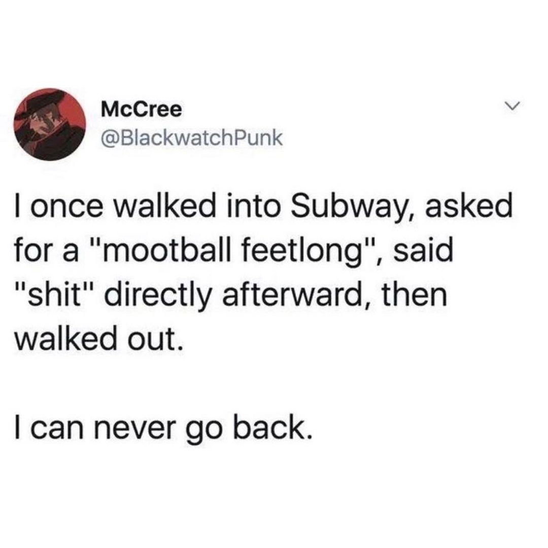 McCree v BlackwatchPunk once walked into Subway asked for a mootball feetlong said shit directly afterward then walked out can never go back