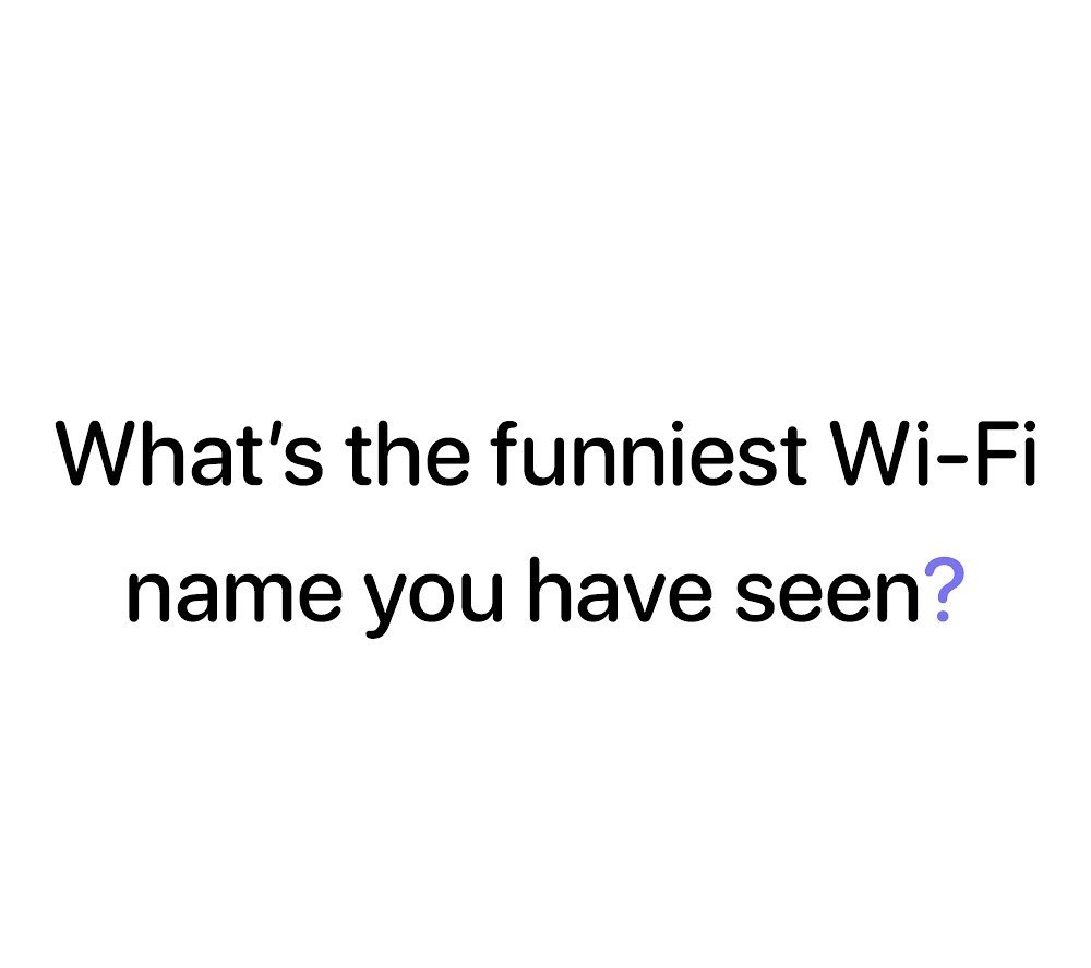 Whats the funniest Wi Fi name you have seen