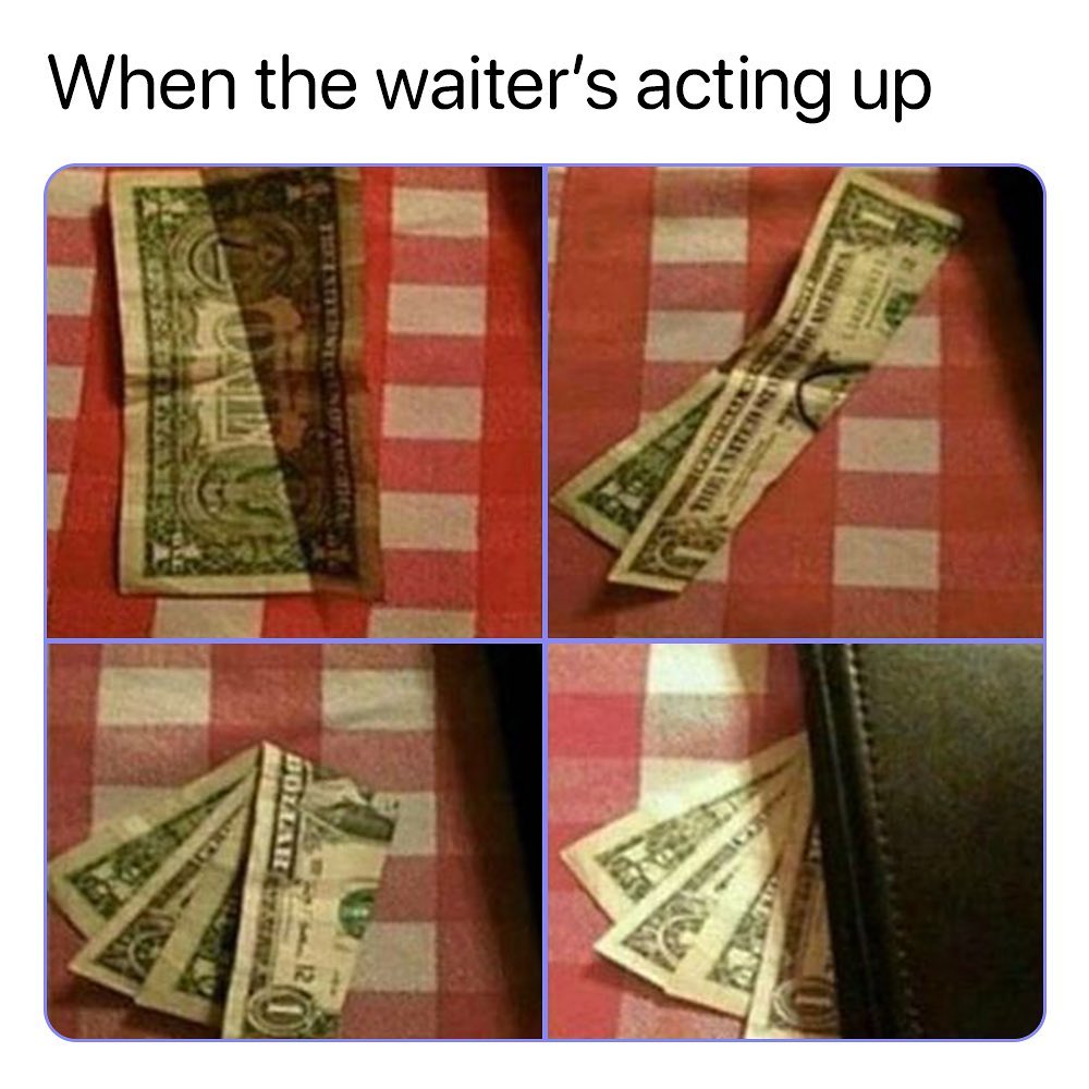 When the waiters acting up