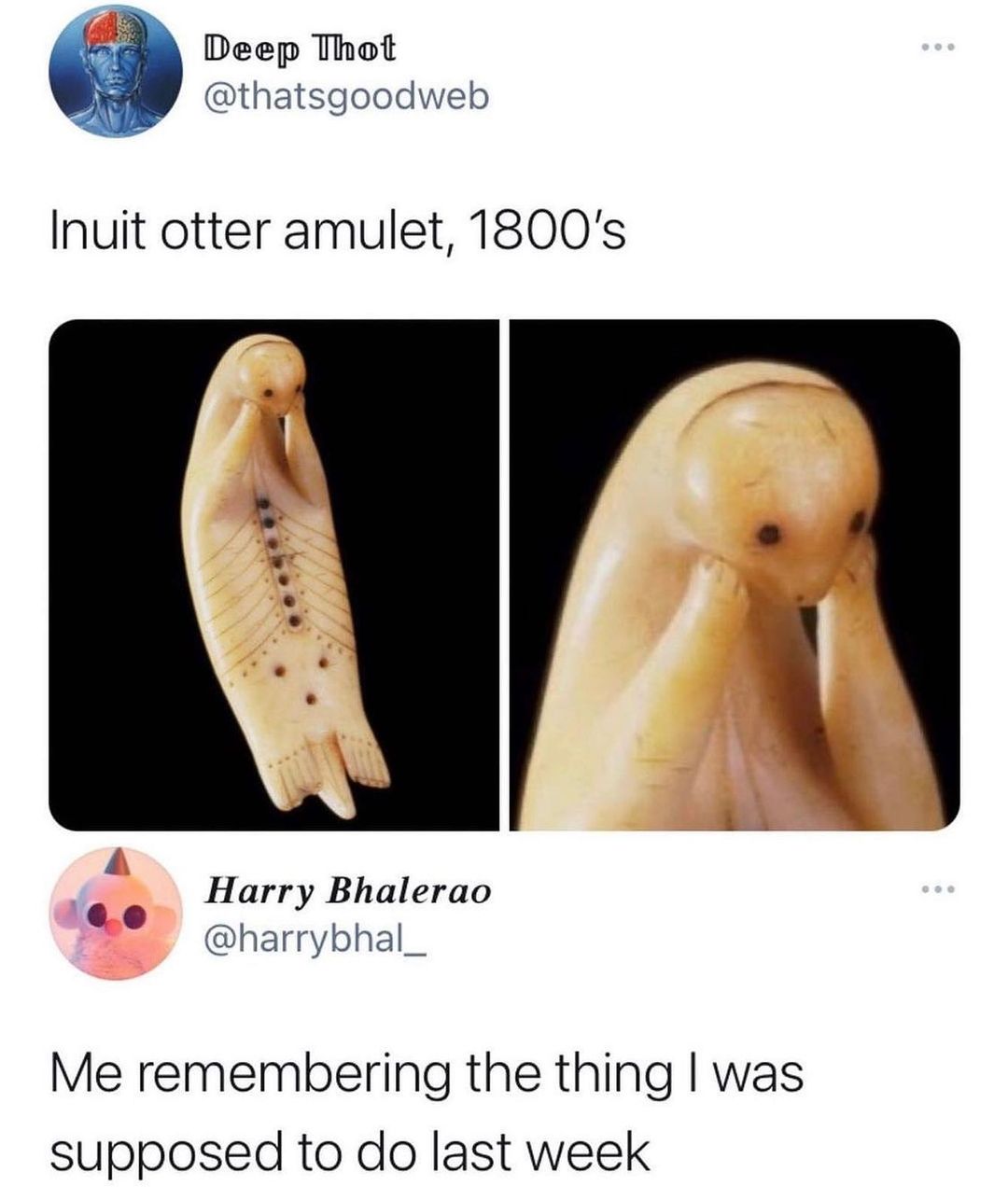 B Deep Thot thatsgoodweb Inuit otter amulet 1800s Harry Bhalerao harrybhal_ Me remembering the thing was supposed to do last week