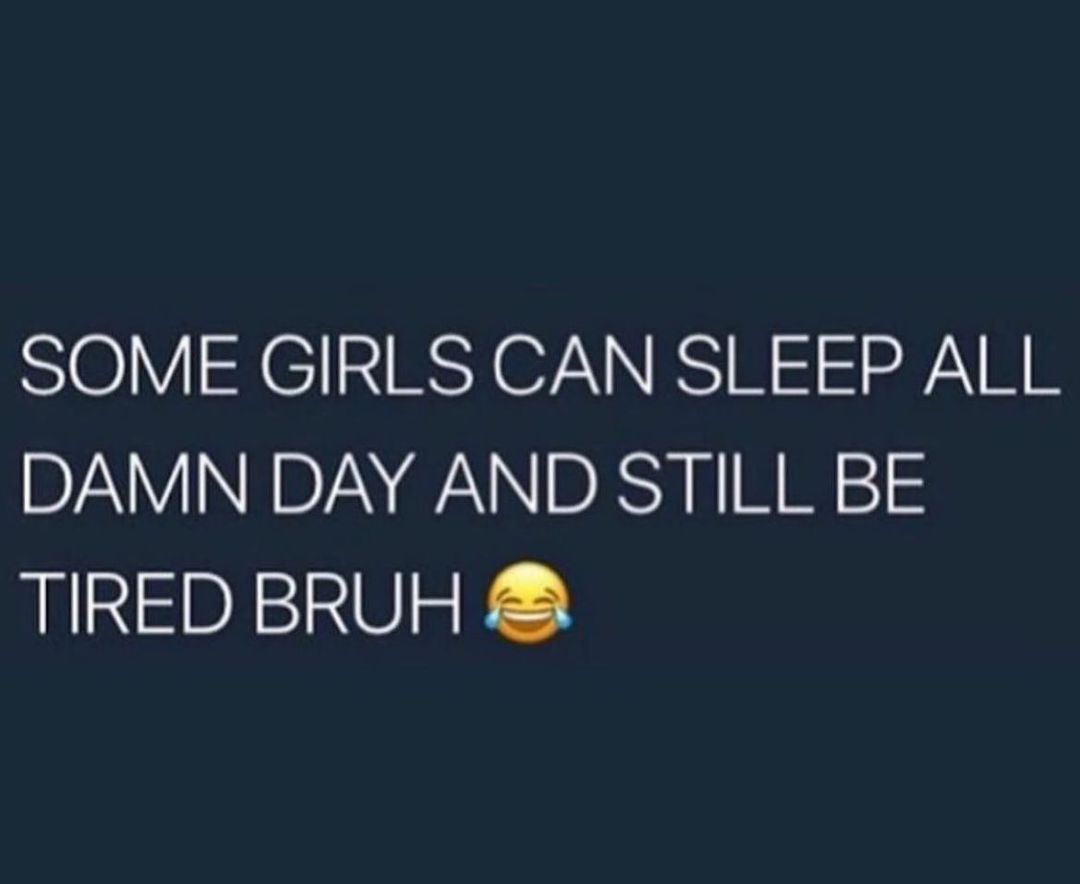 SOME GIRLS CAN SLEEP ALL B VINE N Z N E N l TIRED BRUH
