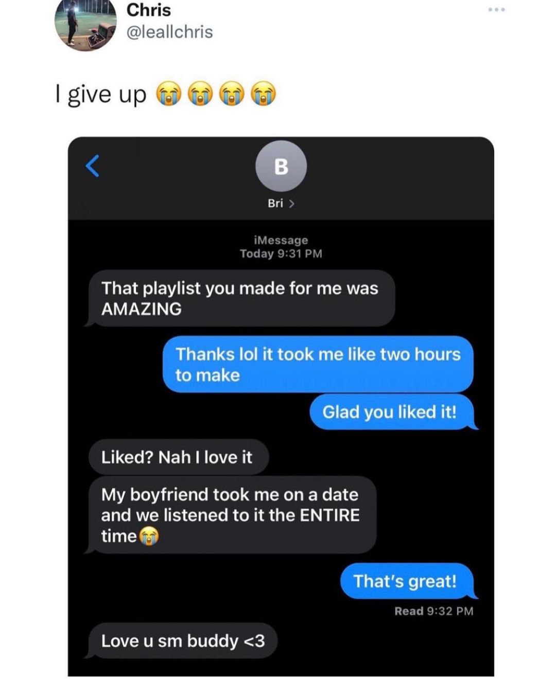 Chris leallchris iMessage Today 931 PM That playlist you made for me was A VavA N ALELUCH I M oo A R LCRAo R o1V to make ETe RV ITR 1o i Liked Nah love it My boyfriend took me on a date and we listened to it the ENTIRE time Thats great Read 932 PM WO V RVR o o10Te 0 VRC