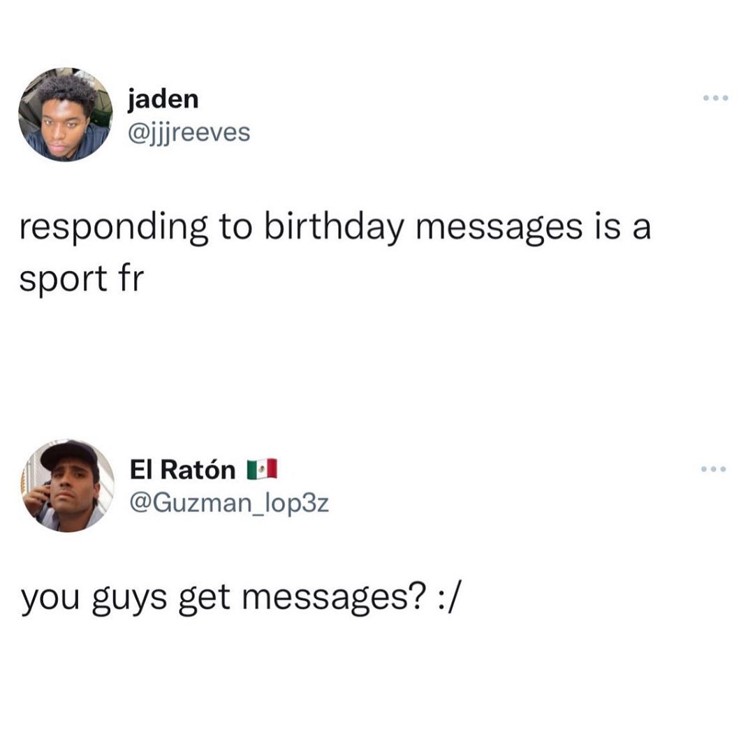 B jaden jjjreeves responding to birthday messages is a sport fr El Raton K l Guzman_lop3z you guys get messages