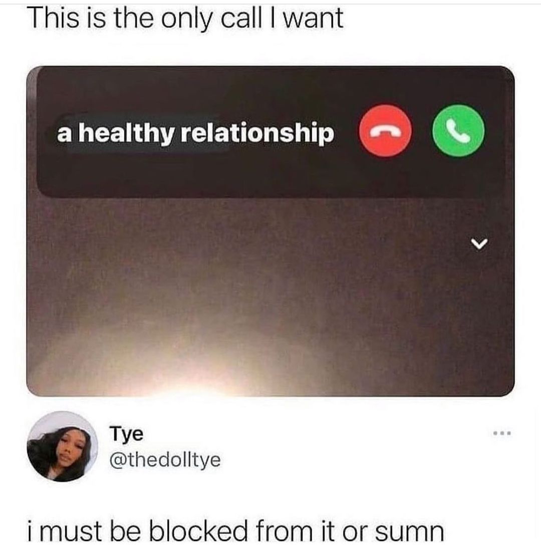 This is the only call want a healthy relationship Tye thedolltye i must be blocked from it or sumn