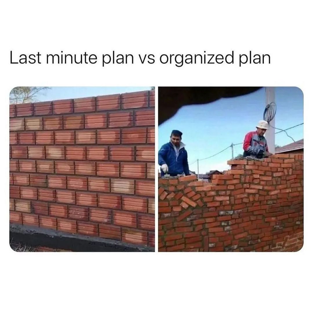 Last minute plan vs organized plan J