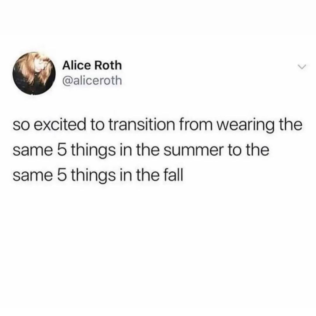 A Alice Roth aliceroth so excited to transition from wearing the same 5 things in the summer to the same 5 things in the fall