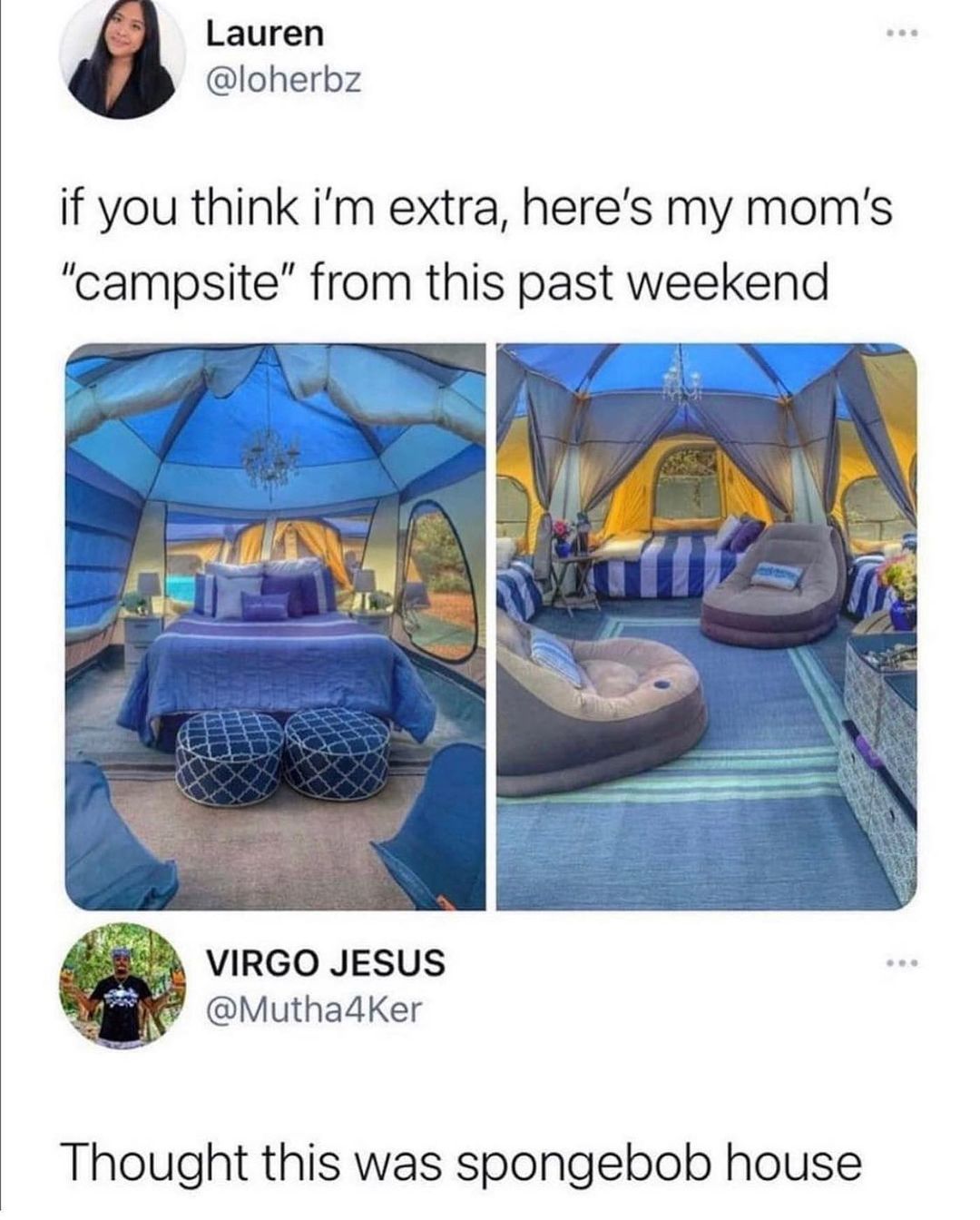 Lauren loherbz if you think im extra heres my moms campsite from this past weekend VIRGO JESUS Mutha4dKer Thought this was spongebob house