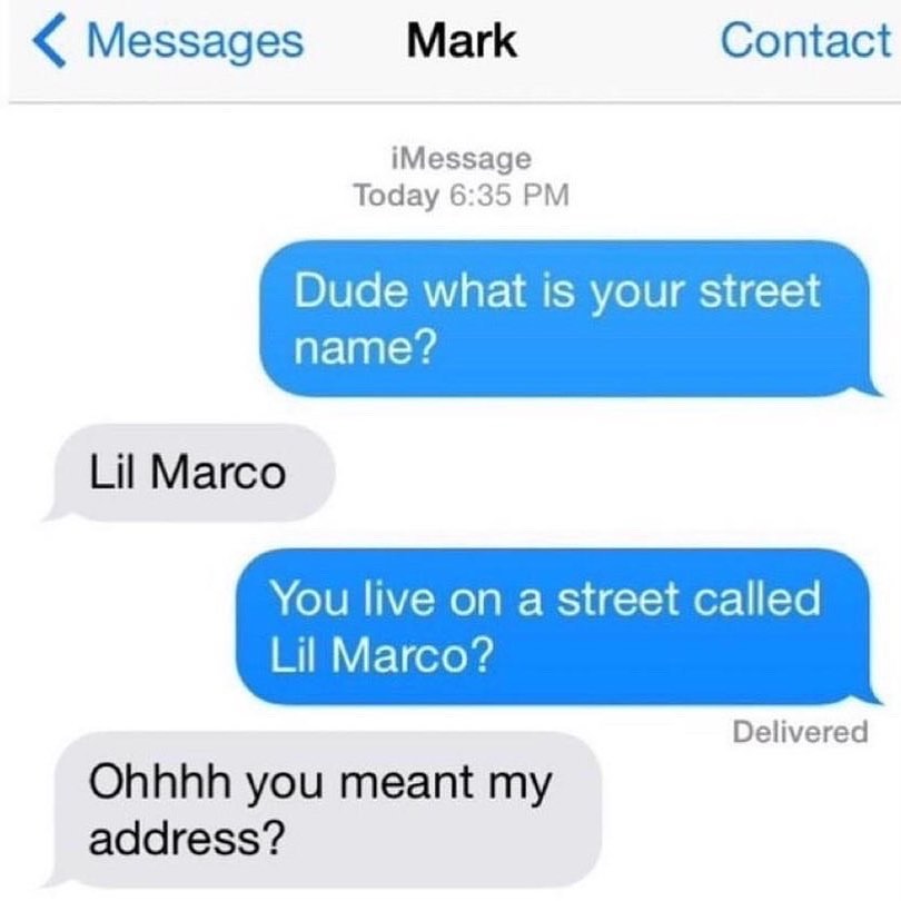 Messages Mark Contact iMessage Today 635 PM Dude what is your street name Lil Marco A IVRIVENe g S 1 o 1 To E eTo 4 Delivered Ohhhh you meant my address