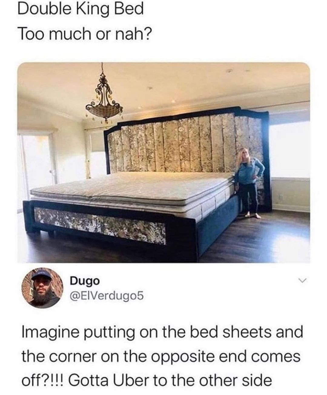 Double King Bed Too much or nah Imagine putting on the bed sheets and the corner on the opposite end comes off Gotta Uber to the other side