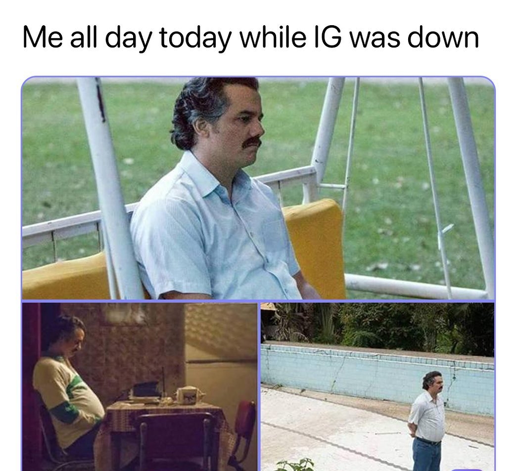 Me all day today while IG was down